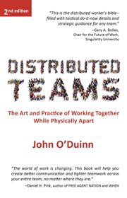 Distributed teams : the art and practice of working together while physically apart cover image