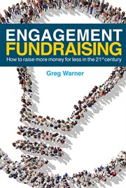 Engagement fundraising : how to raise more money for less in the 21st century cover image