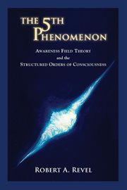 The 5th phenomenon. Awareness Field Theory and the Structured Orders of Consciousness cover image