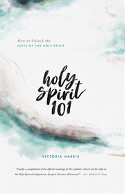 Holy spirit 101. Unlock the Gifts of the Holy Spirit cover image