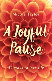 A joyful pause. 52 ways to love life cover image