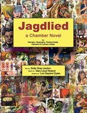 Jagdlied. a Chamber Novel for Narrator, Musicians, Pantomimists, Dancers & Culinary Artists (color paperback) cover image