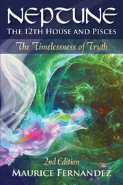 Neptune, the 12th house, and pisces. The Timelessness of Truth cover image