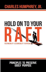 Hold on to your r.a.f.t.!. Principles to Preserve Godly Purpose cover image