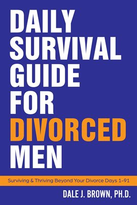 Cover image for Daily Survival Guide for Divorced Men: Surviving & Thriving Beyond Your Divorce