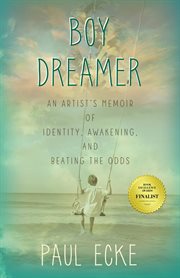 Boy dreamer : an artist's memoir of identity, awakening, and beating the odds cover image