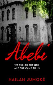 Abebi. We Called for Her and She Came to Us cover image