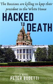 Hacked to death. The Russians are killing to keep their president in the White House cover image