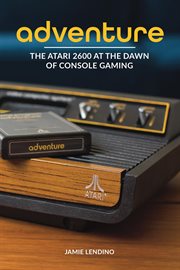 Adventure. The Atari 2600 at the Dawn of Console Gaming cover image