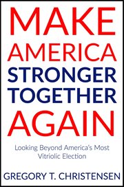 Make America stronger together again : looking beyond America's most vitriolic election cover image