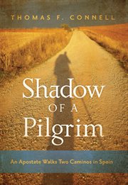 Shadow of a pilgrim. An Apostate Walks Two Caminos in Spain cover image