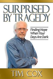Surprised by tragedy : finding hope when your days are dark cover image