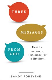 Three messages from god. Read in an Hour. Remember for a Lifetime cover image
