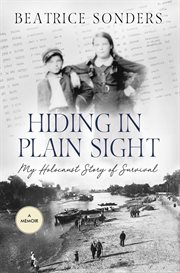 Hiding in plain sight : my Holocaust story of survival : a memoir cover image
