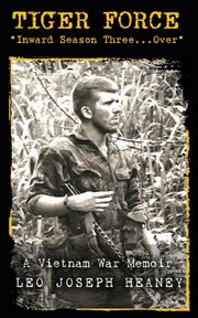 Tiger Force : "inward season three ... over" : a Vietnam War memoir cover image