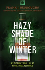 Hazy shade of winter. My Dysfunctional Life as a Functional Alcoholic cover image