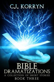 Bible dramatizations book 3. A Collection of Short Stories cover image