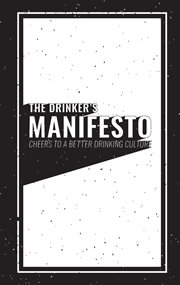The drinker's manifesto. Cheers to a Better Drinking Cutlure cover image