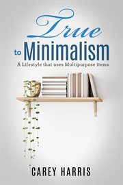 True to minimalism. A lifestyle that uses Multipurpose cover image
