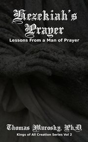 Hezekiah's prayer. Lessons From a Man of Prayer cover image
