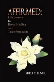 Affirmed. Life Lessons In Racial Healing And Transformation cover image