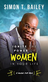 Ignite the Power of Women in Your Life - a Guide for Men cover image