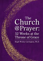 The church@prayer. 52 Weeks at the Throne of Grace cover image