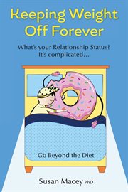 Keeping weight off forever. Go Beyond the Diet cover image