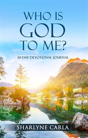 Who Is God to Me? : 30-Day Devotional Journal cover image