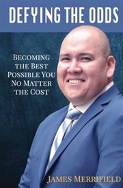 Defying the odds. Becoming the Best Possible You... No Matter the Cost cover image