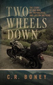 Two wheels down : a tale of one man, his motorcycle, and life on the road cover image