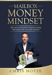 Mailbox money mindset : the secret motivations behind owning real estate with recurring revenue cover image