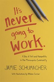 It's never going to work. A Tale of Art and Nonprofits in the Minneapolis Community cover image