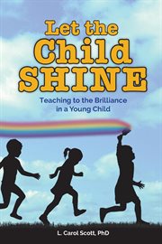 Let the child shine. Teaching to the Brilliance in a Young Child cover image