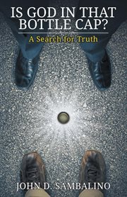 Is God in that bottle cap? : a search for truth cover image