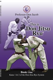 This is don jitsu ryu book one katas 1 & 2 of the don jitsu ryu system. Katas 1 & 2 of the Don Jitsu Ryu System cover image