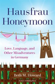 Hausfrau honeymoon. Love, Language, and Other Misadventures in Germany cover image