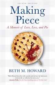 Making piece : a memoir of love, loss, and pie cover image