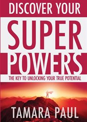 Discover your superpowers. The Key to Unlocking Your True Potential cover image