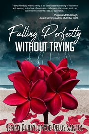 Falling perfectly without trying. A True Story cover image