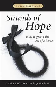 Strands of hope : how to grieve the loss of a horse cover image