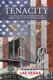 Tenacity: a vegas businessman survives brooklyn, the marines, corruption and cancer to achieve t. A True Life Story cover image