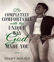 Be completely comfortable with the unique way god made you cover image