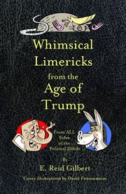 Whimsical limericks from the age of trump. From All Sides of the Political Divide cover image