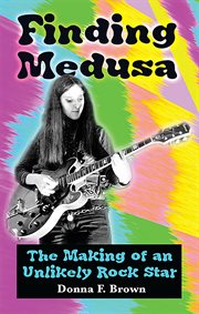 Finding medusa. The Making of an Unlikely Rock Star cover image