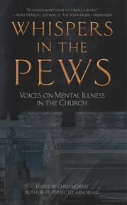 Whispers in the pews : voices on mental illness in the church cover image