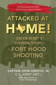 Attacked at home!. A Green Beret's Survival Story of the Fort Hood Shooting cover image