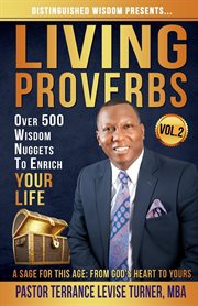 Distinguished wisdom presents. . . "living proverbs"-vol.2. Over 500 Wisdom Nuggets To Enrich Your Life cover image