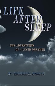 Life after sleep, the adventures of a lucid dreamer cover image