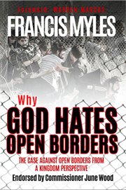 Why god hates open borders. The Case Against Open Borders from a Kingdom Perspective cover image